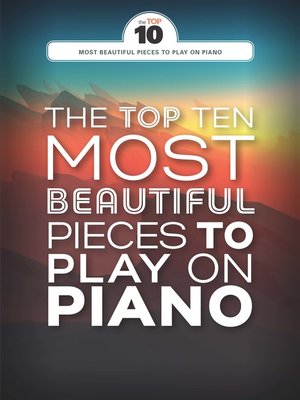 cover image of The Top Ten Most Beautiful Pieces To Play On Piano